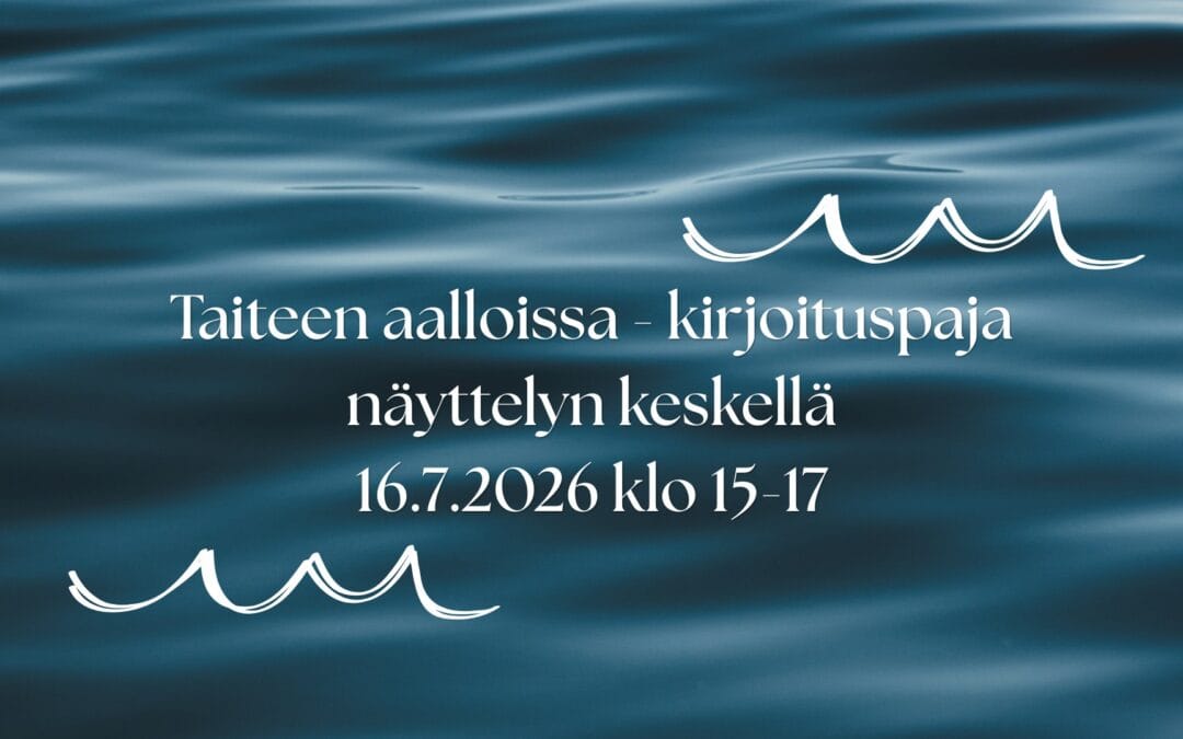 Taiteen aalloissa – kirjoituspaja näyttelyn keskellä 16.7.2026
